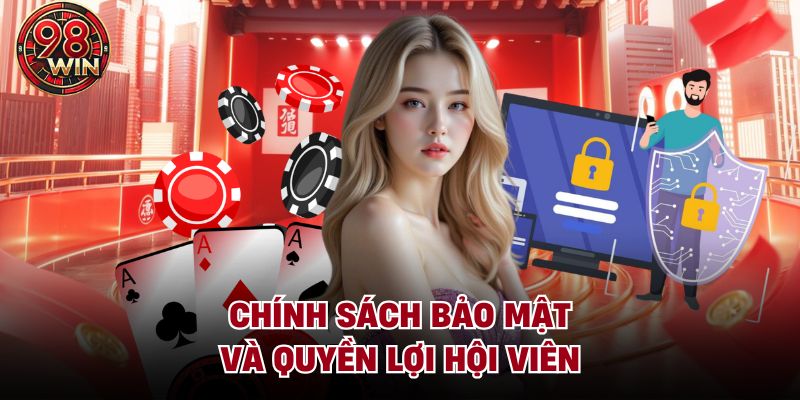 Chính sách bảo mật và quyền lợi hội viên 