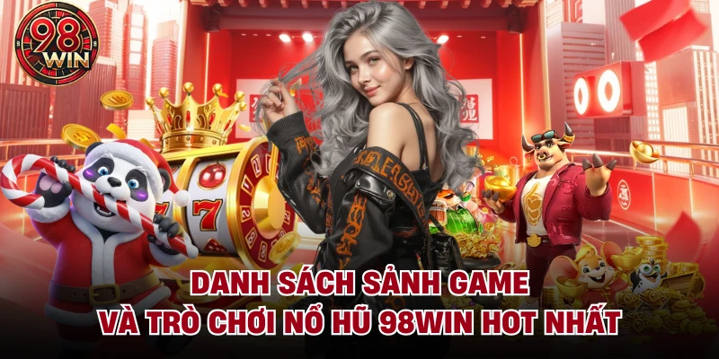 Danh sách sảnh game và trò chơi Nổ hũ 98Win hot nhất