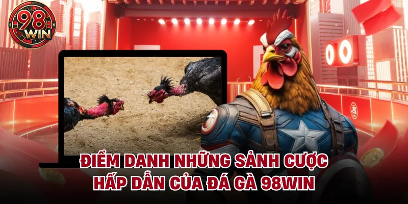 Điểm danh những sảnh cược hấp dẫn của đá gà 98Win