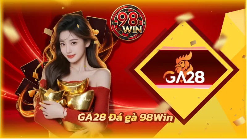 GA28 Đá Gà 98Win