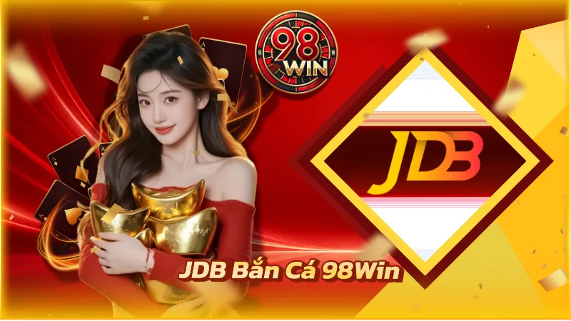 JDB Bắn Cá 98WIN