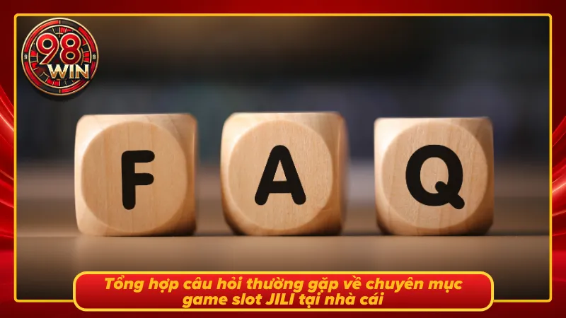 FAQ liên quan đến sảnh slot JILI ăn khách nhất 2026